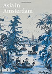 Asia in Amsterdam: The Culture of Luxury in the Golden Age 