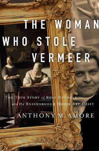 The Woman Who Stole Vermeer: The True Story of Rose Dugdale and the Russborough House Art Heist 