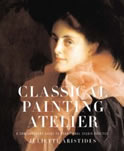 Classical Painting Atelier: A Contemporary Guide to Traditional Studio Practice