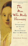 The Man Who Made Vermeers: Unvarnishing the Legend of Master Forger Han van Meegeren