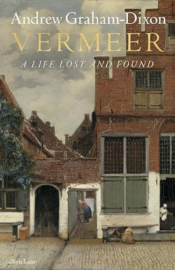 Vermeer: A Life Lost and Found, Andrew Grahm Dixon