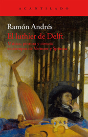 El luthier de Delft: Música, pintura y ciencia en tiempos de Vermeer y Spinoza