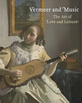 Vermeer and Music: Love and Leisure in the Dutch Golden Age