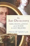 The Art Detective: Fakes, Frauds, and Finds and the Search for Lost Treasures, Philip Mould 