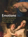 Emotions: Pain and Pleasure in Dutch Painting of the Golden Age