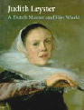 Judith Leyster: A Dutch Master and Her World 
