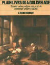 Plain Lives in a Golden Age : Popular Culture, Religion and Society in Seventeenth-Century Holland