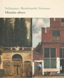 Velázquez, Rembrandt, Vermeer: Parallel Visions